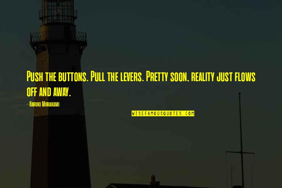 Famous Sailors Quotes By Haruki Murakami: Push the buttons. Pull the levers. Pretty soon,