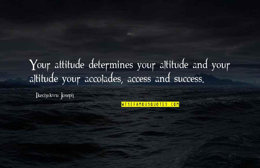 Famous San Francisco Giants Quotes By Ikechukwu Joseph: Your attitude determines your altitude and your altitude