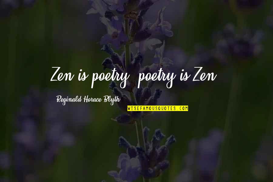 Famous Sapphires Quotes By Reginald Horace Blyth: Zen is poetry; poetry is Zen.