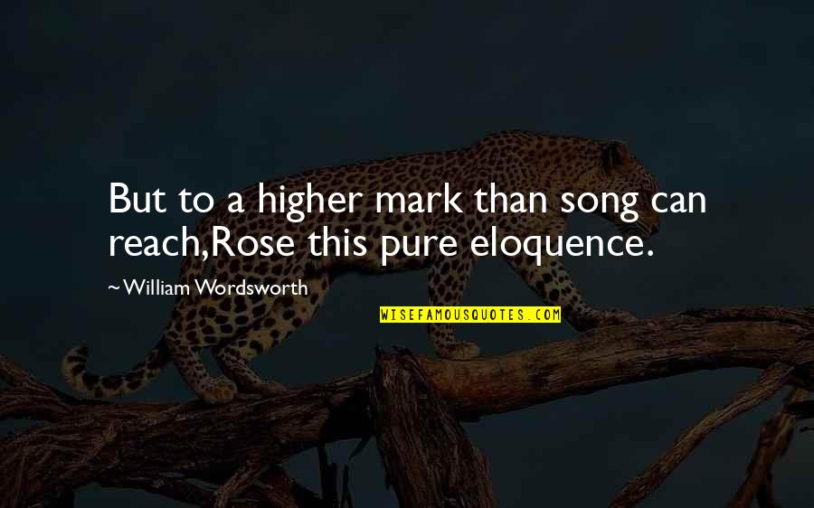 Famous Sappy Quotes By William Wordsworth: But to a higher mark than song can