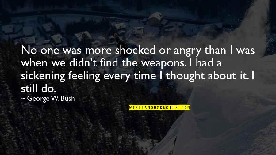 Famous Satirical Quotes By George W. Bush: No one was more shocked or angry than