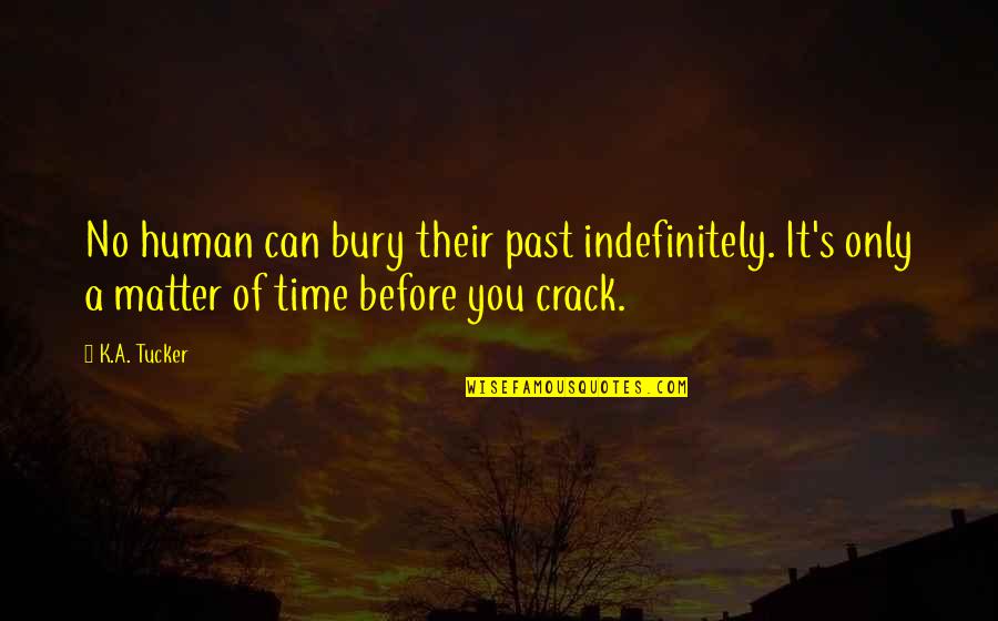 Famous Save Water Quotes By K.A. Tucker: No human can bury their past indefinitely. It's Famous Save Water Quotes By K.A. Tucker: No human can bury their past indefinitely. It's