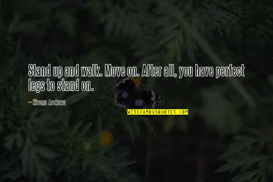 Famous Savile Quotes By Hiromu Arakawa: Stand up and walk. Move on. After all,