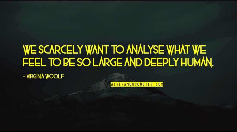 Famous Savile Quotes By Virginia Woolf: We scarcely want to analyse what we feel