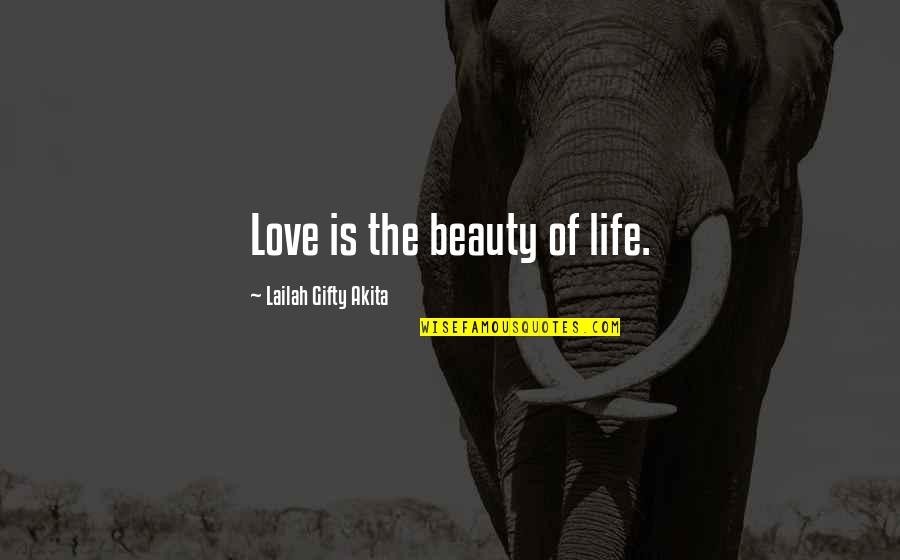 Famous Saving Lives Quotes By Lailah Gifty Akita: Love is the beauty of life.