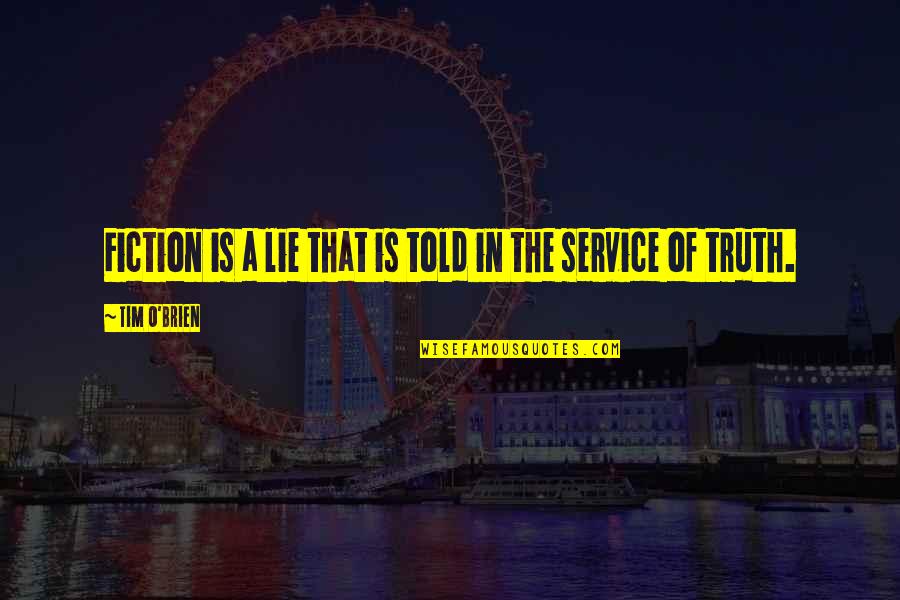 Famous Says And Quotes By Tim O'Brien: Fiction is a lie that is told in Famous Says And Quotes By Tim O'Brien: Fiction is a lie that is told in