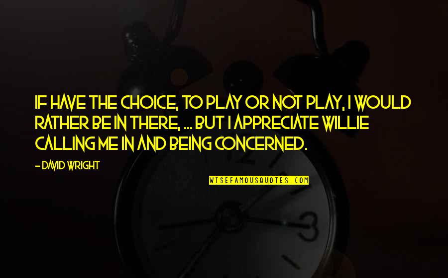 Famous Scholars Quotes By David Wright: If have the choice, to play or not