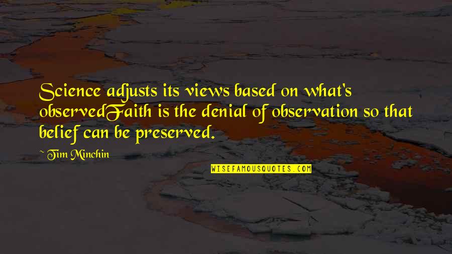 Famous Scholars Quotes By Tim Minchin: Science adjusts its views based on what's observedFaith