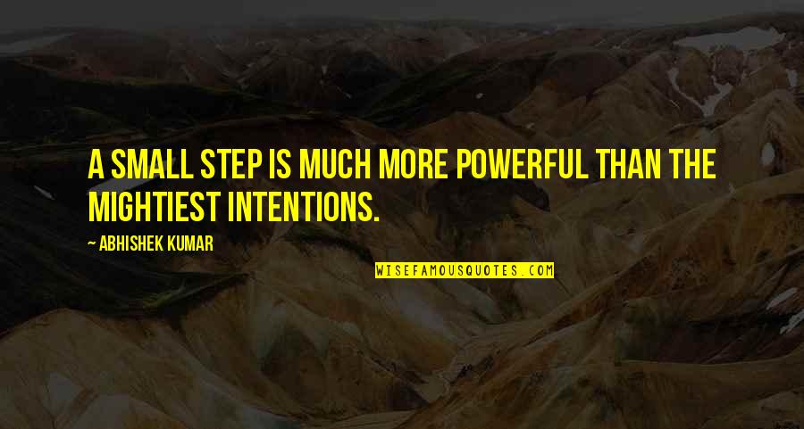 Famous School Related Quotes By Abhishek Kumar: A small step is much more powerful than