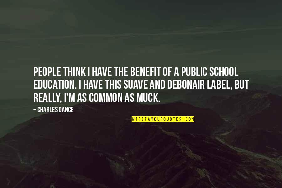 Famous School Related Quotes By Charles Dance: People think I have the benefit of a