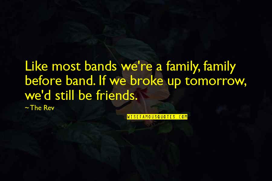 Famous School Spirit Quotes By The Rev: Like most bands we're a family, family before