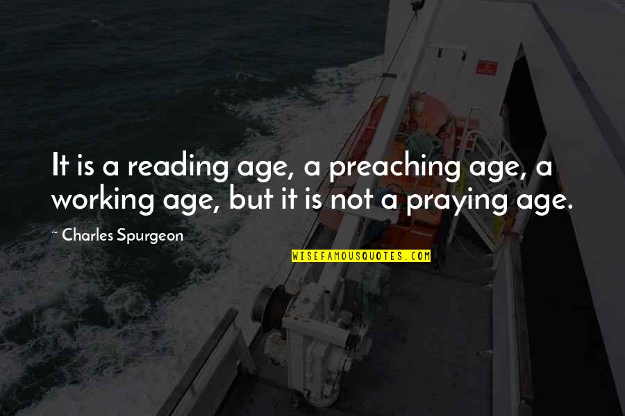 Famous Schwarzenegger Quotes By Charles Spurgeon: It is a reading age, a preaching age,