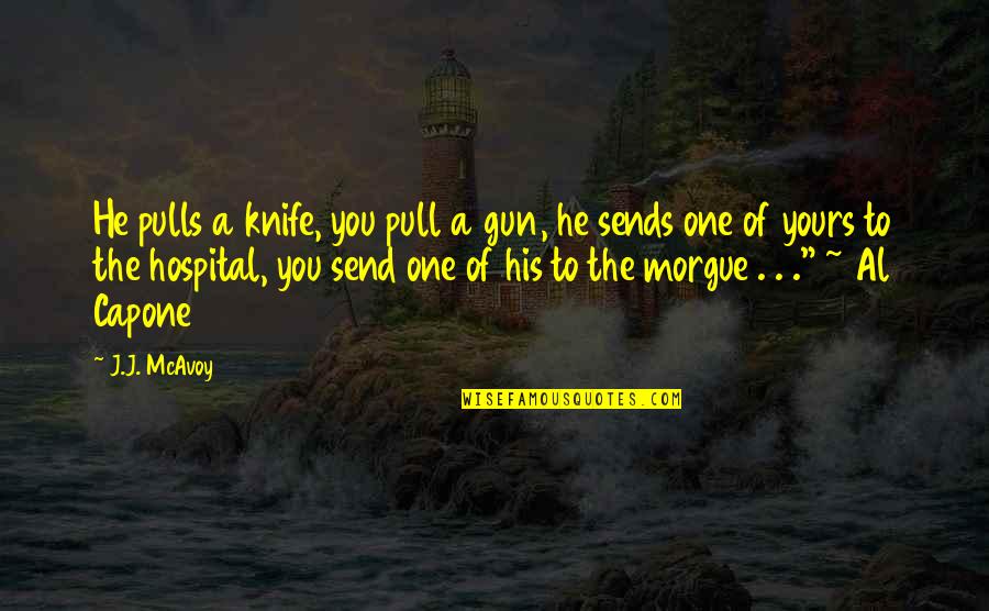 Famous Schwarzenegger Quotes By J.J. McAvoy: He pulls a knife, you pull a gun,