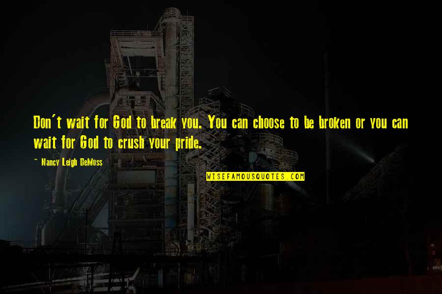 Famous Sci Fi Book Quotes By Nancy Leigh DeMoss: Don't wait for God to break you. You