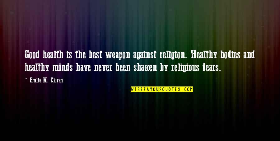 Famous Science Fiction Film Quotes By Emile M. Cioran: Good health is the best weapon against religion.