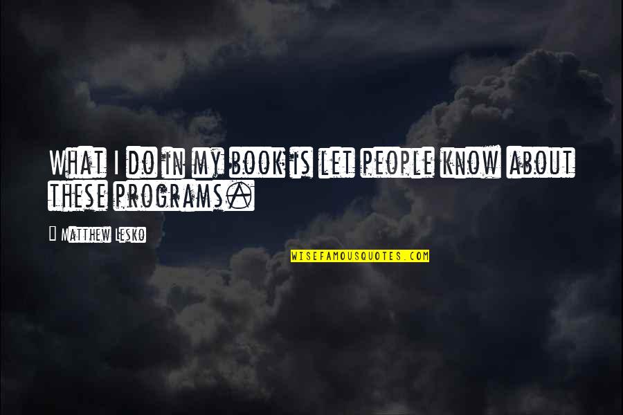 Famous Scott Disick Quotes By Matthew Lesko: What I do in my book is let Famous Scott Disick Quotes By Matthew Lesko: What I do in my book is let