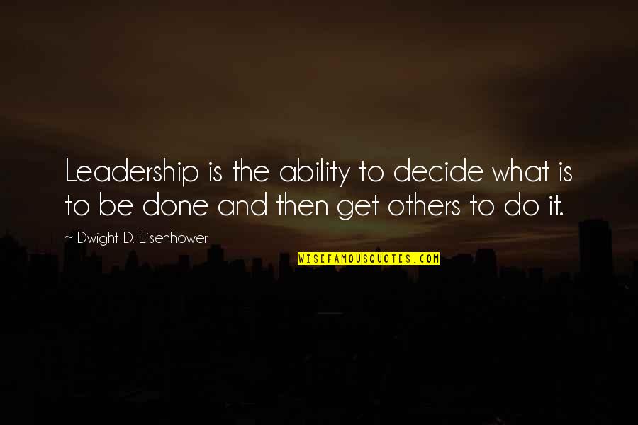 Famous Scottish Drinking Quotes By Dwight D. Eisenhower: Leadership is the ability to decide what is