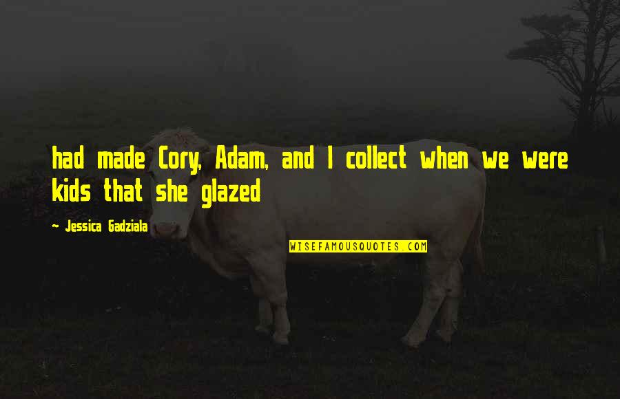 Famous Scouse Quotes By Jessica Gadziala: had made Cory, Adam, and I collect when