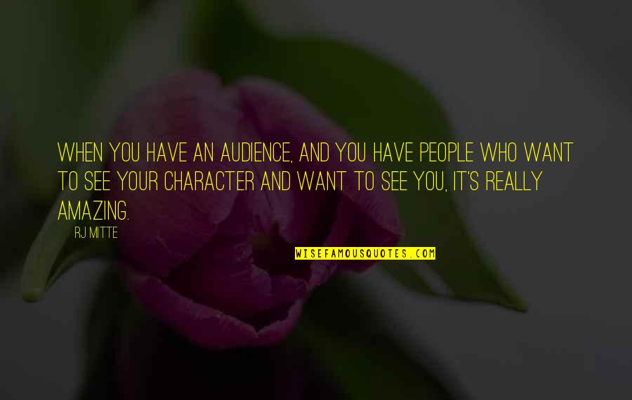 Famous Scout Quotes By RJ Mitte: When you have an audience, and you have Famous Scout Quotes By RJ Mitte: When you have an audience, and you have
