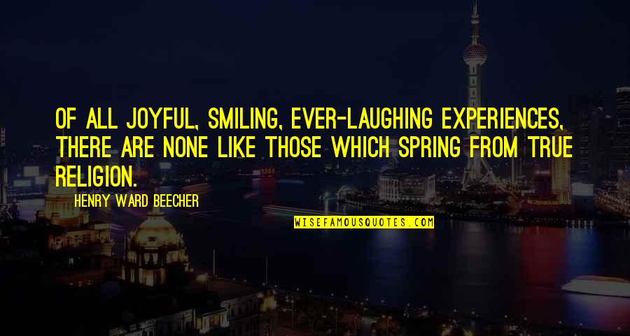 Famous Screenwriting Quotes By Henry Ward Beecher: Of all joyful, smiling, ever-laughing experiences, there are