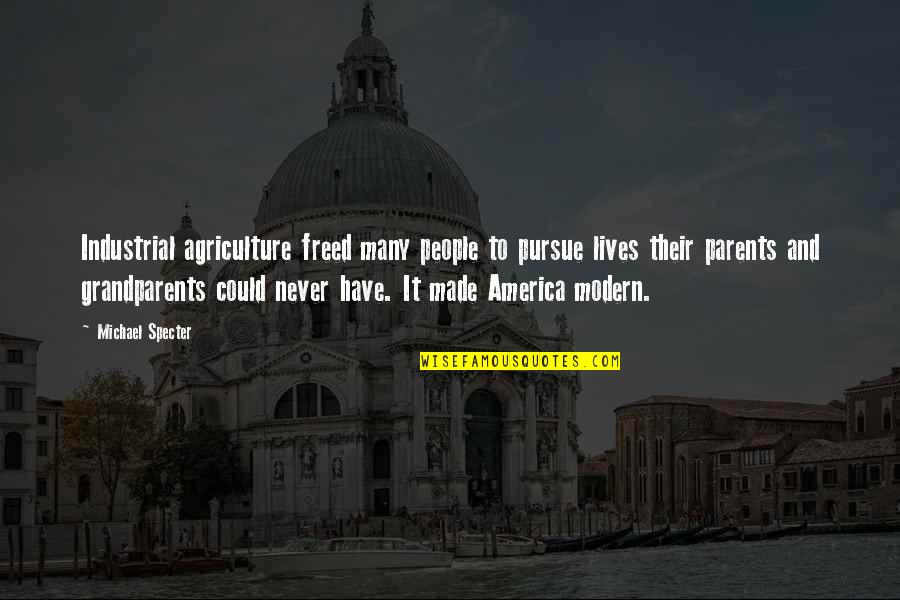 Famous Sea Love Quotes By Michael Specter: Industrial agriculture freed many people to pursue lives