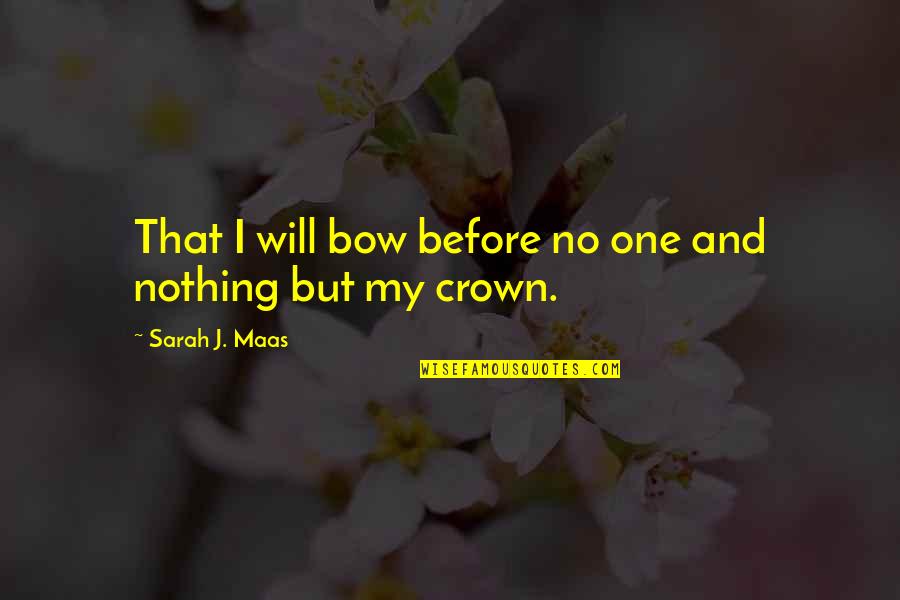 Famous Sea Love Quotes By Sarah J. Maas: That I will bow before no one and