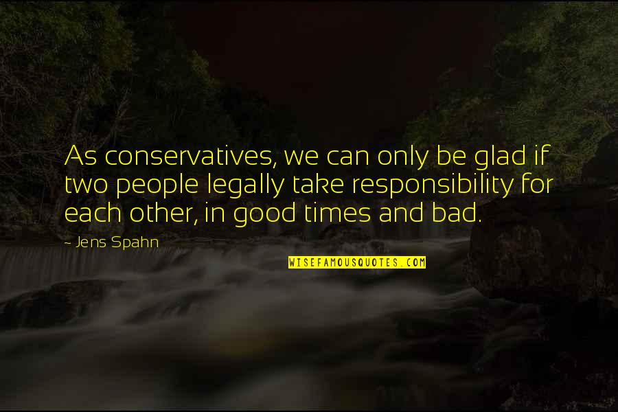 Famous Seclusion Quotes By Jens Spahn: As conservatives, we can only be glad if