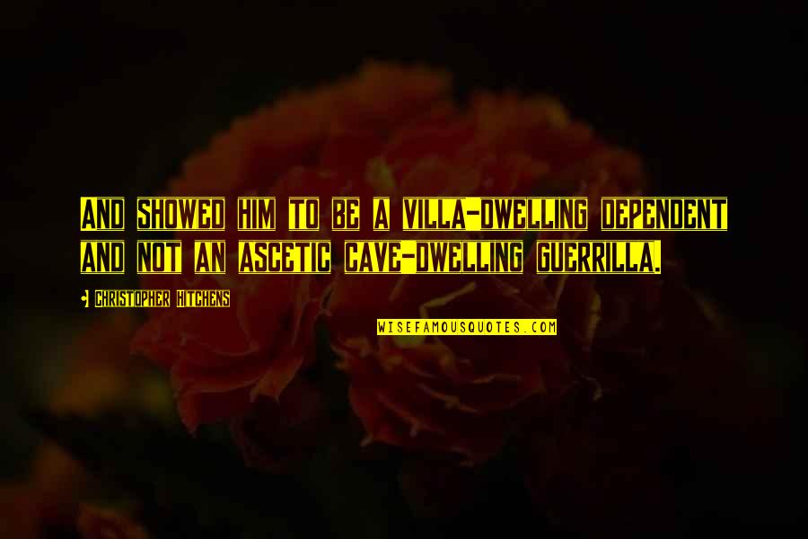 Famous Security Guard Quotes By Christopher Hitchens: And showed him to be a villa-dwelling dependent Famous Security Guard Quotes By Christopher Hitchens: And showed him to be a villa-dwelling dependent