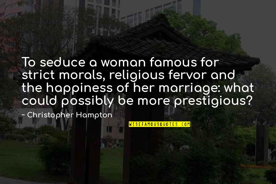 Famous Seduce Quotes By Christopher Hampton: To seduce a woman famous for strict morals,