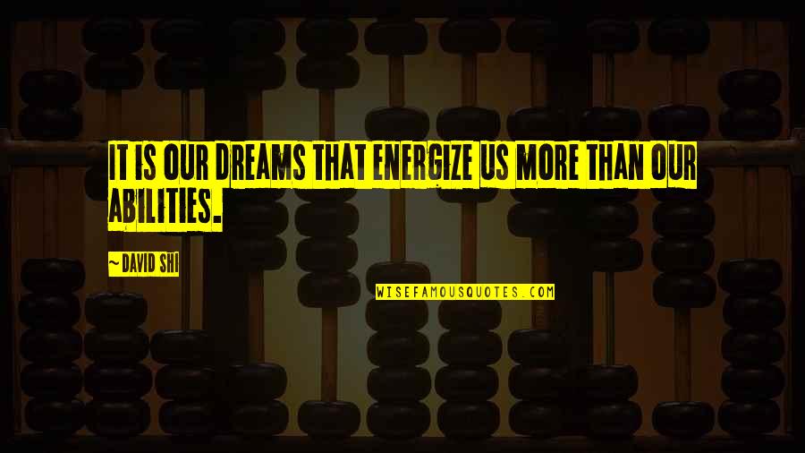 Famous Seduction Quotes By David Shi: It is our dreams that energize us more