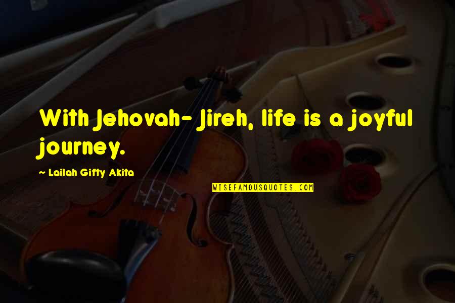 Famous Segregated Schools Quotes By Lailah Gifty Akita: With Jehovah- Jireh, life is a joyful journey.