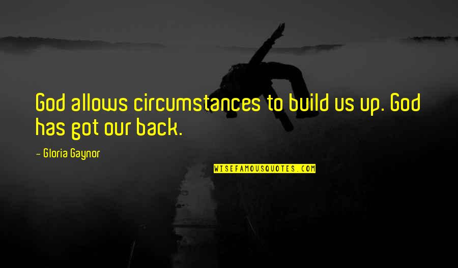Famous Self Defense Quotes By Gloria Gaynor: God allows circumstances to build us up. God