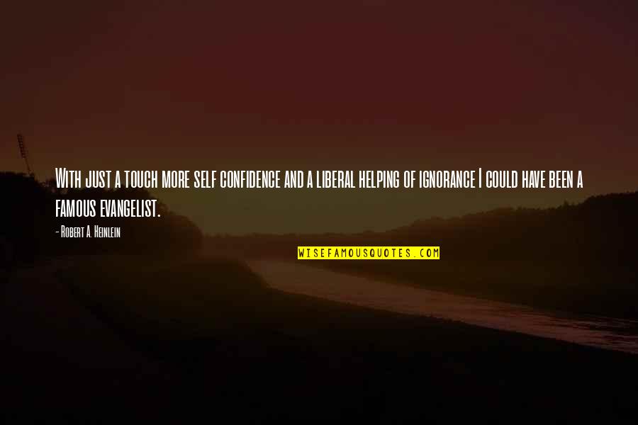 Famous Self Quotes By Robert A. Heinlein: With just a touch more self confidence and Famous Self Quotes By Robert A. Heinlein: With just a touch more self confidence and