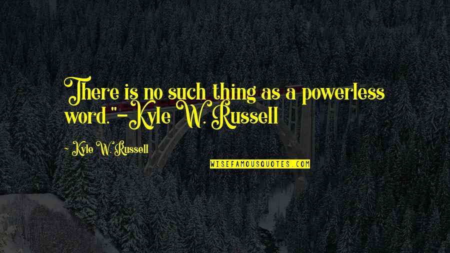 Famous Self Respect Quotes By Kyle W. Russell: There is no such thing as a powerless Famous Self Respect Quotes By Kyle W. Russell: There is no such thing as a powerless