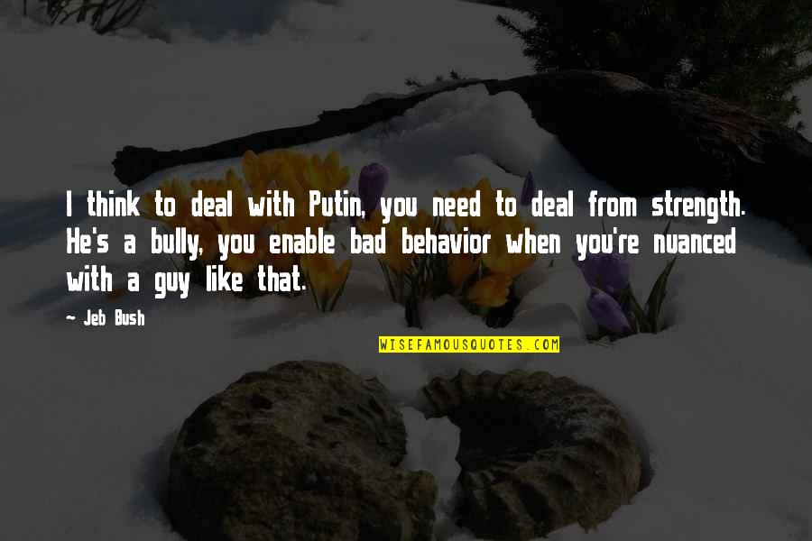 Famous Sentiment Quotes By Jeb Bush: I think to deal with Putin, you need