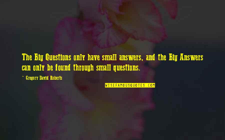 Famous Sf Quotes By Gregory David Roberts: The Big Questions only have small answers, and