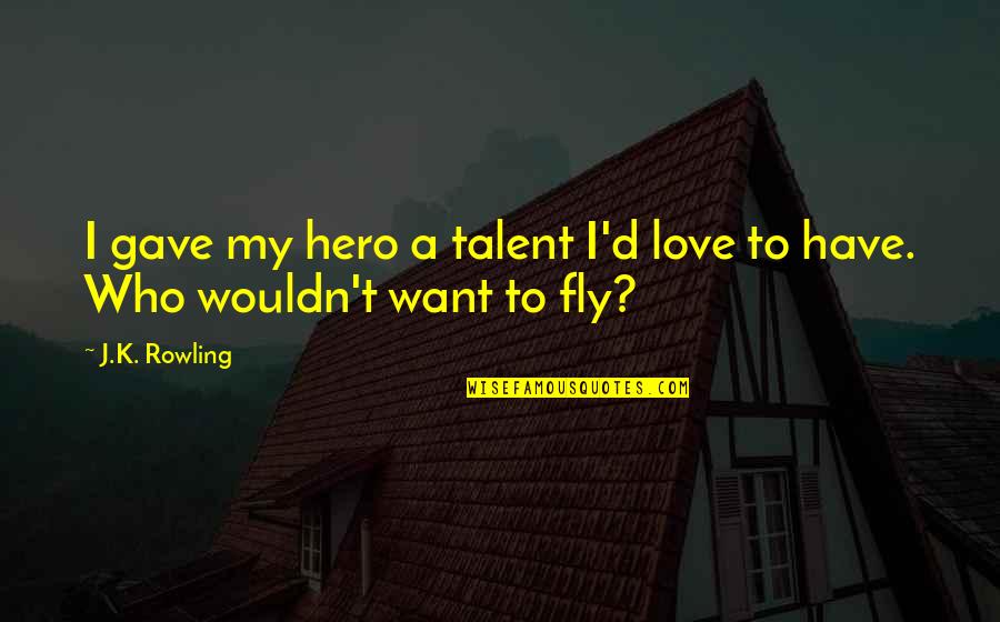 Famous Sf Quotes By J.K. Rowling: I gave my hero a talent I'd love