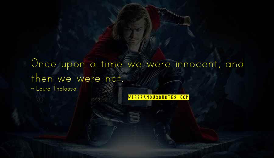Famous Shanaynay Quotes By Laura Thalassa: Once upon a time we were innocent, and