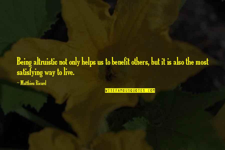 Famous Shastri Quotes By Matthieu Ricard: Being altruistic not only helps us to benefit Famous Shastri Quotes By Matthieu Ricard: Being altruistic not only helps us to benefit