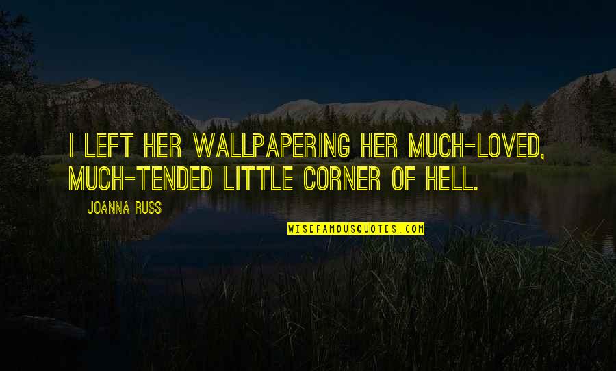 Famous Shayari Quotes By Joanna Russ: I left her wallpapering her much-loved, much-tended little