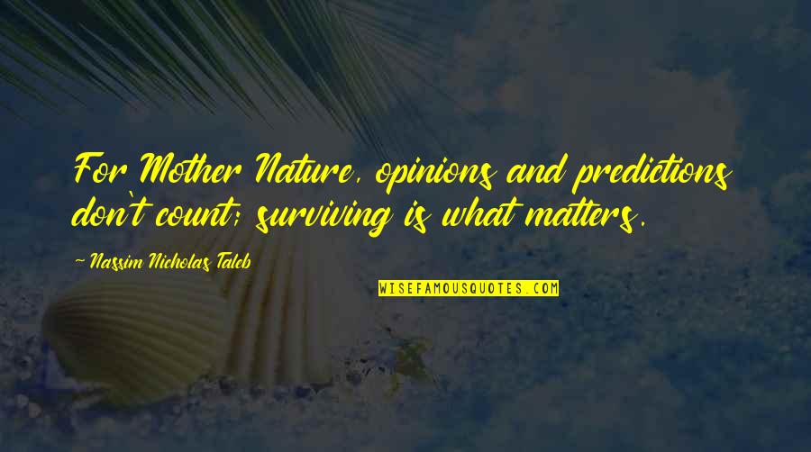 Famous Sherman Alexie Quotes By Nassim Nicholas Taleb: For Mother Nature, opinions and predictions don't count;