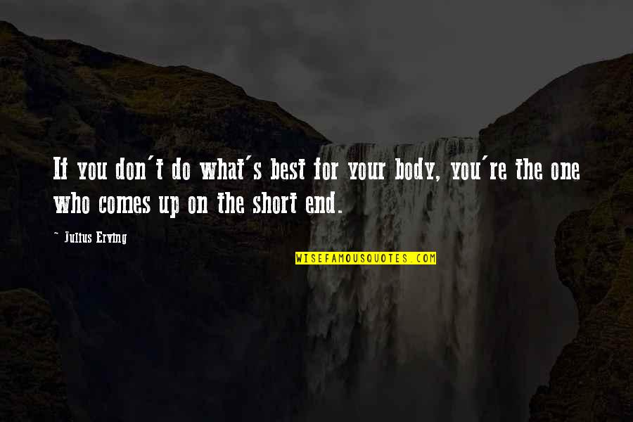 Famous Ship Captain Quotes By Julius Erving: If you don't do what's best for your Famous Ship Captain Quotes By Julius Erving: If you don't do what's best for your