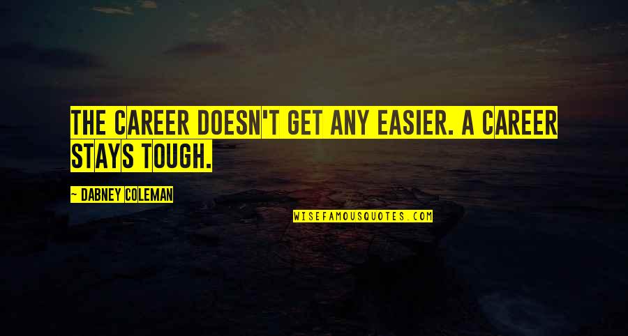 Famous Shipping Quotes By Dabney Coleman: The career doesn't get any easier. A career