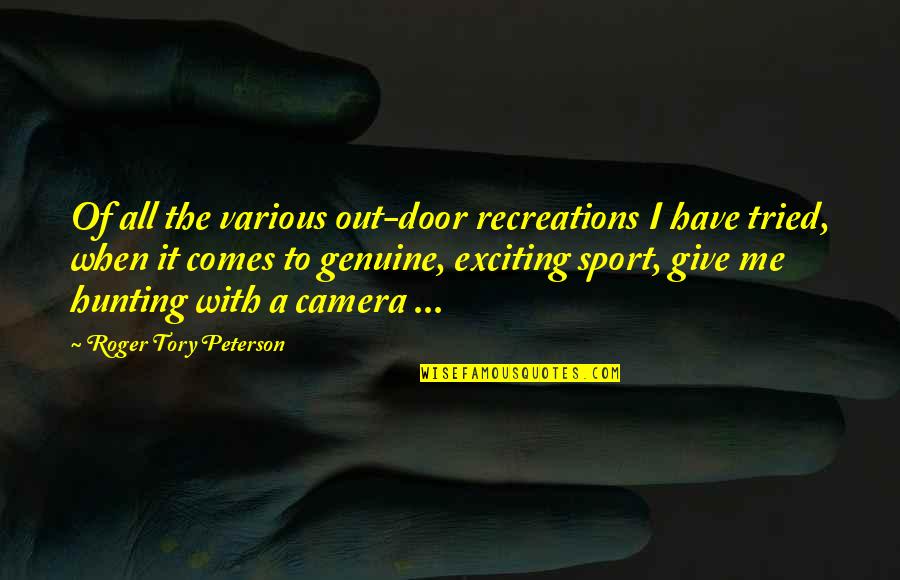 Famous Short Black Quotes By Roger Tory Peterson: Of all the various out-door recreations I have Famous Short Black Quotes By Roger Tory Peterson: Of all the various out-door recreations I have