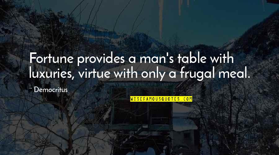 Famous Short Golf Quotes By Democritus: Fortune provides a man's table with luxuries, virtue