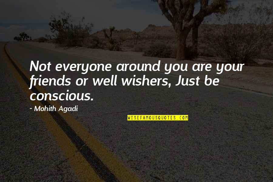 Famous Short Quotes By Mohith Agadi: Not everyone around you are your friends or