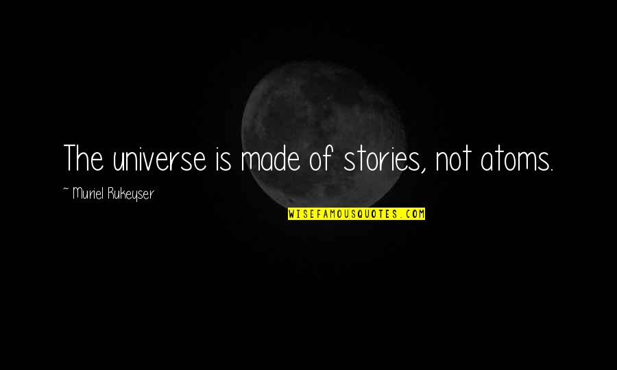 Famous Short Scottish Quotes By Muriel Rukeyser: The universe is made of stories, not atoms. Famous Short Scottish Quotes By Muriel Rukeyser: The universe is made of stories, not atoms.