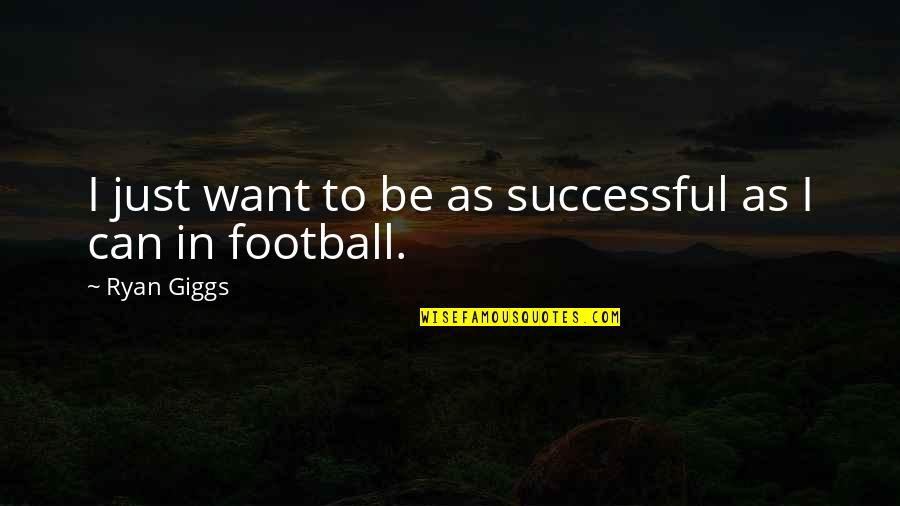 Famous Short Teaching Quotes By Ryan Giggs: I just want to be as successful as