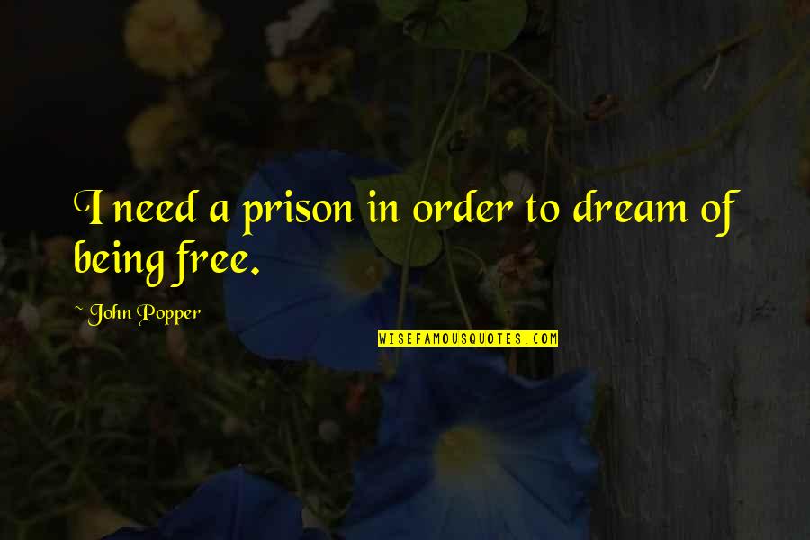 Famous Sid Gillman Quotes By John Popper: I need a prison in order to dream Famous Sid Gillman Quotes By John Popper: I need a prison in order to dream