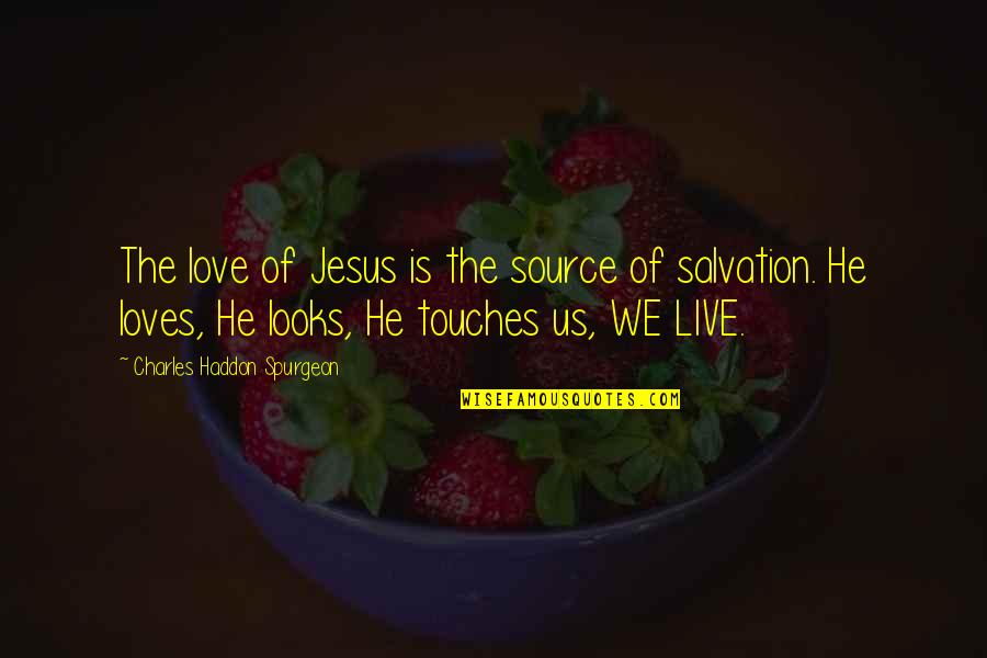 Famous Side View Quotes By Charles Haddon Spurgeon: The love of Jesus is the source of
